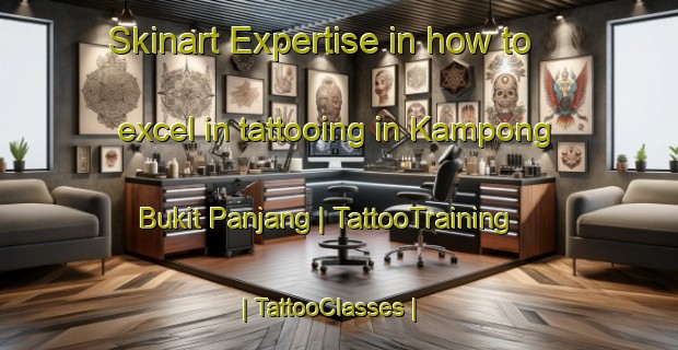 Skinart Expertise in how to excel in tattooing in Kampong Bukit Panjang | TattooTraining | TattooClasses | SkinartTraining-Singapore